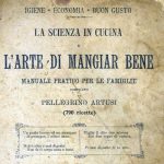 La scienza in cucina e l’arte di mangiar bene di Pellegrino Artusi: a tavola, per gli italiani il cibo è Patria