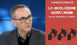 La Rivoluzione senza nome. Credere disobbedire combattere, di Francesco Bonazzi (Aliberti editore)