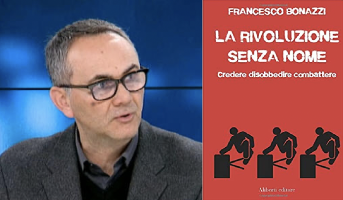 La Rivoluzione senza nome. Credere disobbedire combattere, di Francesco Bonazzi (Aliberti editore)