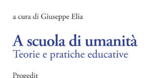 Maggio dei libri. “A scuola di umanità. Teorie e pratiche educative” a cura di Giuseppe Elia A scuola di umanità. Teorie e pratiche educative, Progedit, Bari 2021.