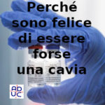 Sono una cavia per i vaccini anti Covid? Aduc: se sì, felice di esserlo! O cavia della pandemia, o cavia del vaccino Cavia vaccini Covid