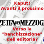 Gazzetta del Mezzogiorno kaput! Avanti il prossimo. Donvito: (Aduc): “La ‘banchizzazione’ dell’editoria?”