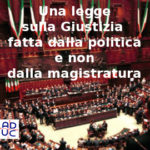 Legge sulla Giustizia, Nicola Cariglia (direttore Pensalibero, consulente Aduc): fatta dalla politica e non dalla magistratura
