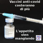 I vaccini anti-Covid Pfizer e Moderna costeranno di più, Aduc: “l’appetito delle aziende vien mangiando, Ue non pervenuta” Pfizer aumenta costo vaccini