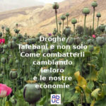 Droghe, Talebani e non solo. Aduc: Come combatterli cambiando le loro e le nostre economie