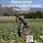 Afghanistan, Vincenzo Donvito (presidente di Aduc): droghe e tutto il resto, che fare?