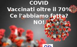 Vaccinati covid oltre il 70%, Vincenzo Donvito (presidente dell’associazione Aduc): ce l’abbiamo fatta? No!