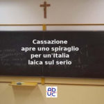 Crocifisso a scuola, Aduc: “da Cassazione spiraglio per un’Italia laica sul serio”