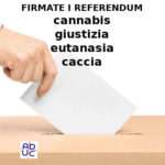 Cannabis, giustizia, eutanasia, caccia: associazione Aduc invita a firmare i referendum