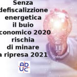 Senza defiscalizzazione energetica il buio economico 2020 rischia di minare la ripresa 2021: il punto di Aduc