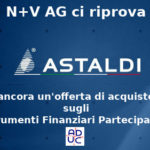 Astaldi, N+V AG ci riprova: ancora un’offerta di acquisto sugli Strumenti Finanziari Partecipativi
