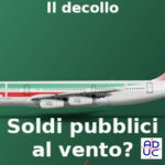 Il decollo di ITA erede Alitalia dal 15 ottobre, Aduc: soldi pubblici al vento? Le premesse e i primi passi sono una tragedia