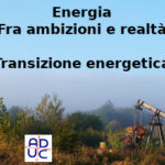Energia fra ambizioni e realtà, Primo Mastrantoni di Aduc: transizione energetica