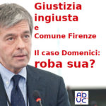 Giustizia ingiusta e Comune Firenze, Aduc: “il caso Domenici: roba solo sua? Firmiamo e facciamo firmare per i referendum sulla Giustizia”