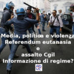 Media, politica e violenza, referendum eutanasia e assalto Cgil. Aduc: “Informazione di regime?”