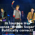 Rolling Stones in tournée in Usa, ma senza Brown Sugar. Aduc: Politically correct?