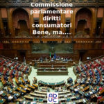 Commissione parlamentare diritti consumatori, Aduc: “Bene, ma…”