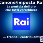 Canone/imposta Rai, Aduc: “La pentola dell’oro che tutti vogliono… tranne i contribuenti”