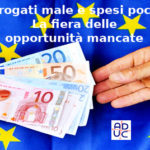 Soldi Ue. Erogati male e spesi poco. Aduc: La fiera delle opportunità mancate