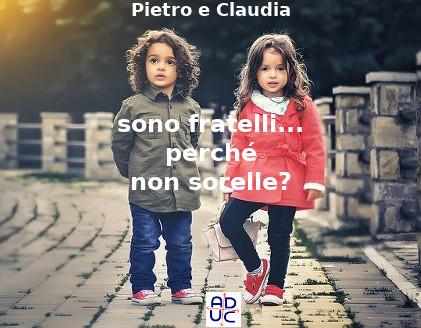 Pietro e Claudia, fratelli o sorelle?