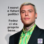 I nuovi e futuri politici, Aduc: Fedez ci sta proprio bene… Fedez