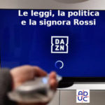 Dazn, Aduc: le leggi, la politica e la signora Rossi Dazn