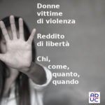 Donne vittime di violenza e reddito di libertà, Sara Astorino (legale, consulente dell’Aduc): chi, come, quanto e quando Donne e reddito di libertà