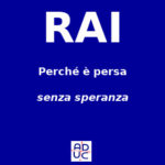 Perché la Rai è persa, Aduc: senza speranza Rai