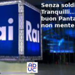 Rai senza soldi, Aduc: tranquilli… buon Pantalone non mente