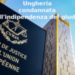 Stati Uniti d’Europa, Primo Mastrantoni (Aduc): Ungheria condannata dalla Corte di giustizia europea sull’indipendenza dei giudici Ungheria condannata da Corte Europea