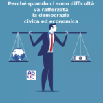 Perché quando ci sono difficoltà va rafforzata la democrazia civica ed economica: la risposta di Aduc Democrazia civica ed economica