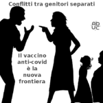 Vaccino anti-Covid, Aduc: nuova frontiera della ‘muscolarità’ nei conflitti tra genitori separati genitori separati e vaccino anti Covid
