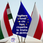 Stati Uniti d’Europa, Primo Mastrantoni (Aduc): tagliare i fondi a chi non rispetta lo Stato di diritto. Si può fare Stato di diritto, no fondi UE a chi non lo rispetta