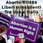 Aborto RU486, Aduc: liberi o insipienti, tra Usa e Italia Aborto con RU486 semplificato in Usa