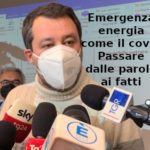 Emergenza energia come il covid. Aduc: on.Salvini, passi dalle parole ai fatti Salvini e problema energia