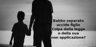 Davide Paitoni, separato, uccide figlio. Aduc: “Colpa della legge o della sua non applicazione?” legale Aduc su caso Paitoni uscito di galera a Capodanno ha ucciso il figlio