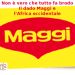 Non è vero che tutto fa brodo, Aduc: “Il dado Maggi e l’Africa occidentale” dado Maggi
