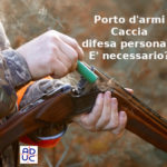 Porto d’armi, Aduc: cacciatori e difesa personale, è necessario? Cacciatori e porto d'armi