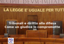 Tribunali e diritto alla difesa, Aduc: Come un giudice lo compromette