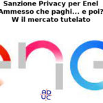 Sanzione Privacy per Enel. Ammesso che paghi… e poi? Aduc: W il mercato tutelato! Enel sanzionata