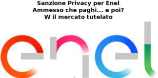 Sanzione Privacy per Enel. Ammesso che paghi… e poi? Aduc: W il mercato tutelato! Enel sanzionata