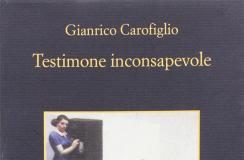 Luciana Tessari su “Testimone inconsapevole” di Gianrico Carofiglio: verso il trionfo di un dannoso individualismo Testimone inconsapevole di Gianrico Carofiglio