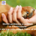 Diritti ambiente e animali in Costituzione, François-Marie Arouet (Aduc): siamo ancora solo cinque Paesi al mondo
