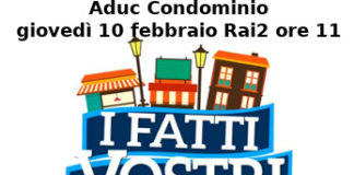Aduc Condominio a ‘Fatti Vostri’ Rai2 ore 11 giovedì 10 Febbraio