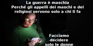 La guerra è maschia, Aduc: perché gli appelli dei maschi e dei religiosi servono solo a chi li fa, facciamo decidere solo le donne Guerra: decidano le donne