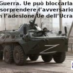 Ucraina, UE può bloccare guerra. François-Marie Arouet (Aduc): sorprendere Russia con accettazione adesione nazione invasa all’Unione Ucraina, Ue fermi la guerra accettando sua adesione all'Unione Europea