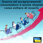 Guerra e accaparramenti, François-Marie Arouet (Aduc): il consumatore è anche stupido… come evitare di esserlo Consumatore, guerra e accaparramenti