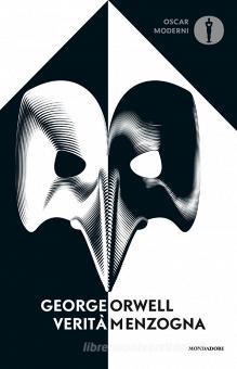 G. Orwell, Verità-Menzogna, Mondadori, Milano 2018
