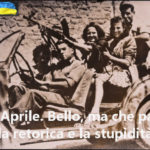 25 Aprile bello. L’irriverente, François-Marie Arouet (Aduc): ma che palle la retorica e la stupidità, “Bella ciao” il nostro inno! 25 aprile bello, ma no alla retorica