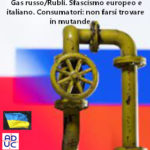 Gas russo/Rubli e sfascismo europeo e italiano. François-Marie Arouet –(Aduc) ai consumatori: non farsi trovare in mutande Gas russo